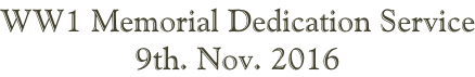 WW1 Memorial Dedication Service 9th. Nov. 2016